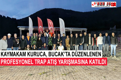 Kaymakam Kuruca, Bucak’ta Düzenlenen Profesyonel Trap Atış Yarışmasına Katıldı