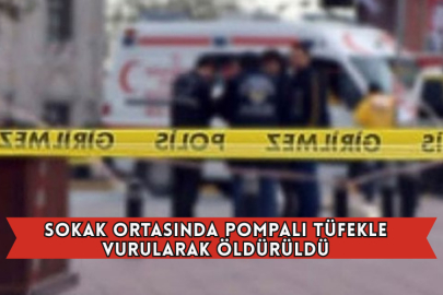 Sokak Ortasında Pompalı Tüfekle Vurularak Öldürüldü