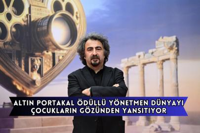 Altın Portakal Ödüllü Yönetmen Dünyayı Çocukların Gözünden Yansıtıyor