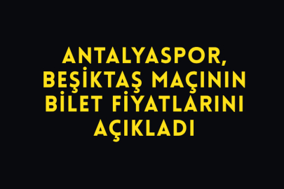 Antalyaspor, Beşiktaş Maçının Bilet Fiyatlarını Açıkladı