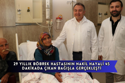 29 Yıllık Böbrek Hastasının Nakil Hayali 45 Dakikada Çıkan Bağışla Gerçekleşti