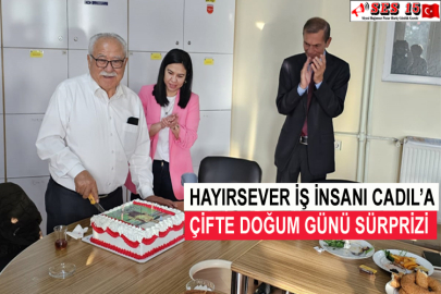 Hayırsever İş İnsanı Cadıl’a Çifte Doğum Günü Sürprizi