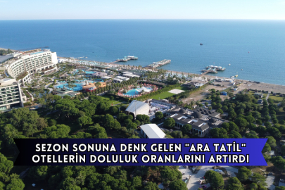 Sezon Sonuna Denk Gelen "Ara Tatil" Otellerin Doluluk Oranlarını Artırdı