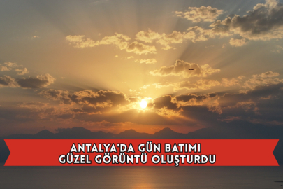 Antalya'da Gün Batımı Güzel Görüntü Oluşturdu