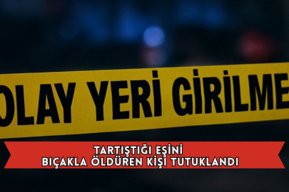 Tartıştığı Eşini Bıçakla Öldüren Kişi Tutuklandı