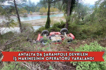 Antalya'da Şarampole Devrilen İş Makinesinin Operatörü Yaralandı