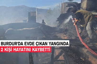 Burdur'da Evde Çıkan Yangında 2 Kişi Hayatını Kaybetti