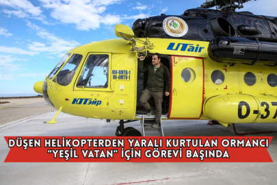 Düşen Helikopterden Yaralı Kurtulan Ormancı "Yeşil Vatan" İçin Görevi Başında
