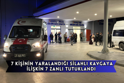 7 Kişinin Yaralandığı Silahlı Kavgaya İlişkin 7 Zanlı Tutuklandı