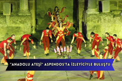 "Anadolu Ateşi" Aspendos’ta İzleyiciyle Buluştu