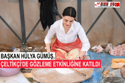 Başkan Hülya Gümüş, Çeltikçi’de Gözleme Etkinliğine Katıldı