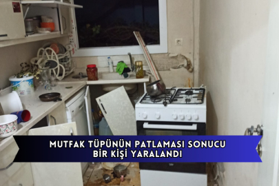 Mutfak Tüpünün Patlaması Sonucu Bir Kişi Yaralandı