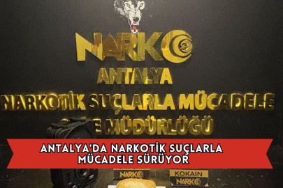 Antalya'da Narkotik Suçlarla Mücadele Sürüyor