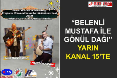 “Belenli Mustafa İle Gönül Dağı” Yarın Kanal 15’te