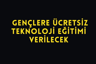 Gençlere Ücretsiz Teknoloji Eğitimi Verilecek