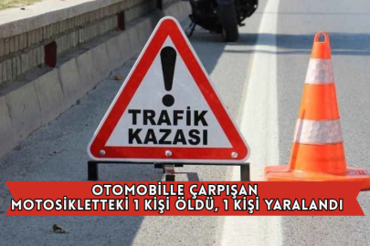 Otomobille Çarpışan Motosikletteki 1 Kişi Öldü, 1 Kişi Yaralandı