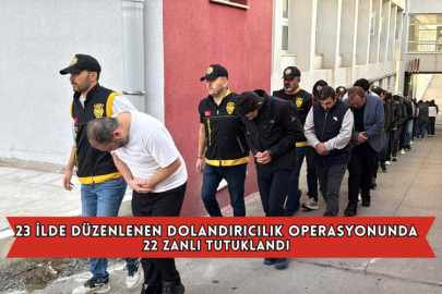  23 İlde Düzenlenen Dolandırıcılık Operasyonunda 22 Zanlı Tutuklandı
