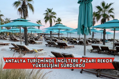 Antalya Turizminde İngiltere Pazarı Rekor Yükselişini Sürdürdü
