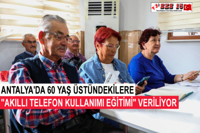 Antalya'da 60 Yaş Üstündekilere "Akıllı Telefon Kullanımı Eğitimi" Veriliyor