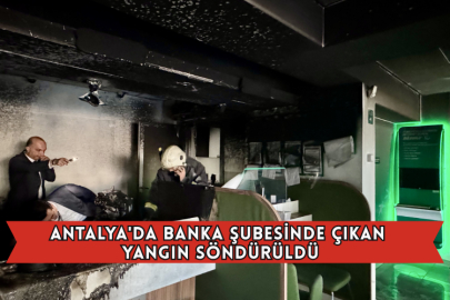 Antalya'da Banka Şubesinde Çıkan Yangın Söndürüldü