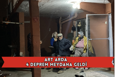 Art Arda 4 Deprem Meydana Geldi