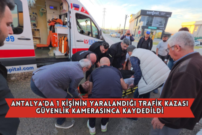 Antalya'da 1 Kişinin Yaralandığı Trafik Kazası Güvenlik Kamerasınca Kaydedildi