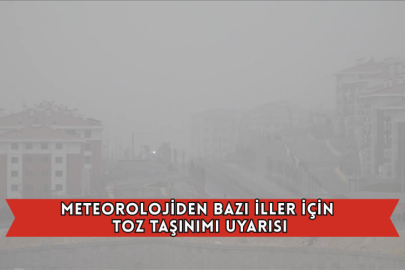 Meteorolojiden Bazı İller İçin Toz Taşınımı Uyarısı