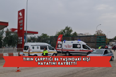 Tırın Çarptığı 86 Yaşındaki Kişi Hayatını Kaybetti