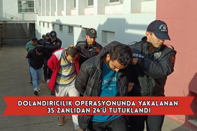 Dolandırıcılık Operasyonunda Yakalanan 35 Zanlıdan 24'ü Tutuklandı
