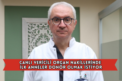 Canlı Vericili Organ Nakillerinde İlk Anneler Donör Olmak İstiyor