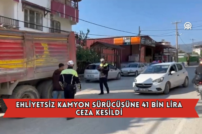 Ehliyetsiz Kamyon Sürücüsüne 41 Bin Lira Ceza Kesildi