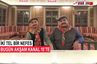 İki Tel Bir Nefes Bugün Akşam Kanal 15’te