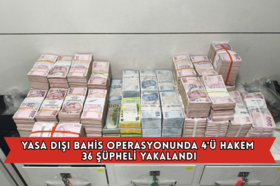Yasa Dışı Bahis Operasyonunda 4'ü Hakem 36 Şüpheli Yakalandı