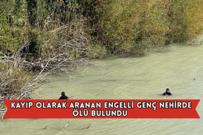 Kayıp Olarak Aranan Engelli Genç Nehirde Ölü Bulundu