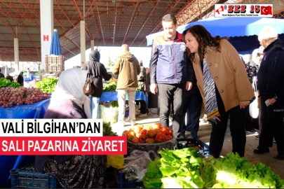 Vali Bilgihan’dan Salı Pazarına Ziyaret