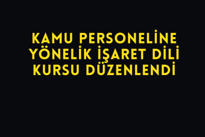 Kamu Personeline Yönelik İşaret Dili Kursu Düzenlendi