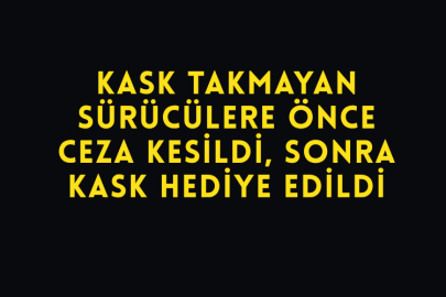 Kask Takmayan Sürücülere Önce Ceza Kesildi, Sonra Kask Hediye Edildi