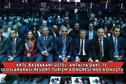 KKTC Başbakanı Üstel, Antalya'daki "15. Uluslararası Resort Turizm Kongresi"nde Konuştu