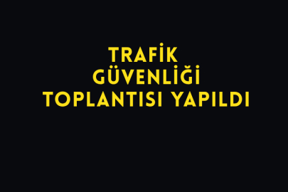 Trafik Güvenliği Toplantısı Yapıldı