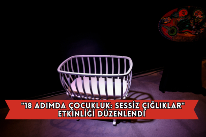 "18 Adımda Çocukluk: Sessiz Çığlıklar" Etkinliği Düzenlendi