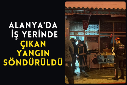Alanya'da İş Yerinde Çıkan Yangın Söndürüldü