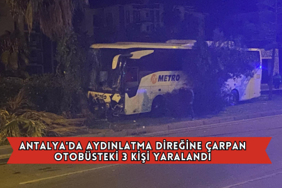 Antalya'da Aydınlatma Direğine Çarpan Otobüsteki 3 Kişi Yaralandı
