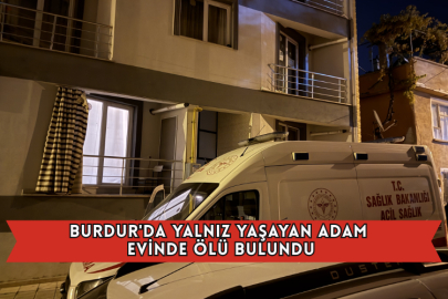 Burdur'da Yalnız Yaşayan Adam Evinde Ölü Bulundu