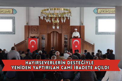Hayırseverlerin Desteğiyle Yeniden Yaptırılan Cami İbadete Açıldı