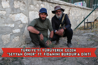 Türkiye'yi Yürüyerek Gezen "Seyyah Ömer" 77. Fidanını Burdur'a Dikti