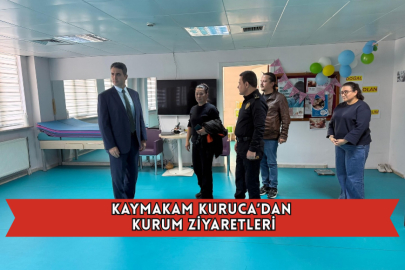 Kaymakam Kuruca’dan Kurum Ziyaretleri