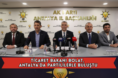 Ticaret Bakanı Bolat, Antalya'da Partililerle Buluştu