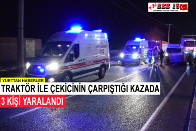 Traktör İle Çekicinin Çarpıştığı Kazada 3 Kişi Yaralandı