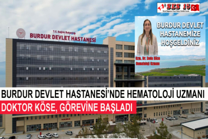 Burdur Devlet Hastanesi’nde Hematoloji Uzmanı Doktor Köse, Görevine Başladı