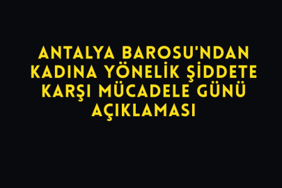 Antalya Barosu'ndan Kadına Yönelik Şiddete Karşı Mücadele Günü Açıklaması